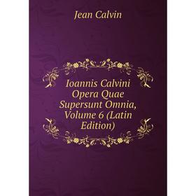 

Книга Ioannis Calvini Opera Quae Supersunt Omnia, Volume 6 (Latin Edition)