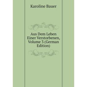 

Книга Aus Dem Leben Einer Verstorbenen, Volume 3 (German Edition)