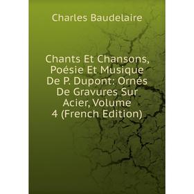 

Книга Chants Et Chansons, Poésie Et Musique De P. Dupont: Ornés De Gravures Sur Acier, Volume 4 (French Edition)