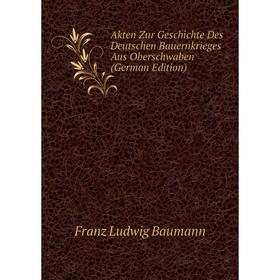 

Книга Akten Zur Geschichte Des Deutschen Bauernkrieges Aus Oberschwaben (German Edition)