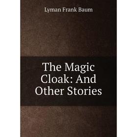 

Книга The Magic Cloak: And Other Stories