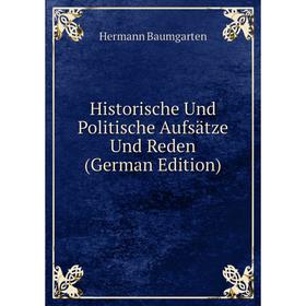 

Книга Historische Und Politische Aufsätze Und Reden (German Edition)