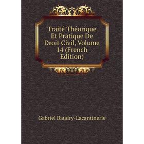 

Книга Traité Théorique Et Pratique De Droit Civil, Volume 14 (French Edition)