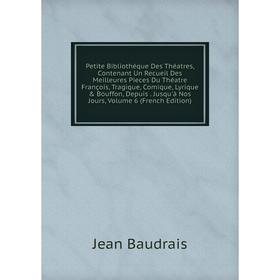 

Книга Petite Bibliothèque Des Théatres, Contenant Un Recueil Des Meilleures Pieces Du Théatre François, Tragique, Comique, Lyrique Bouffon, Depuis