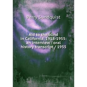 

Книга Aid to the blind in California, 1918-1955: an interview: oral history transcript / 1955