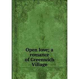 

Книга Open love; a Romance of Greenwich Village