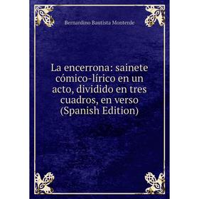 

Книга La encerrona: sainete cómico-lírico en un acto, dividido en tres cuadros, en verso
