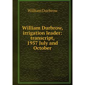 

Книга William Durbrow, irrigation leader: transcript, 1957 July and October