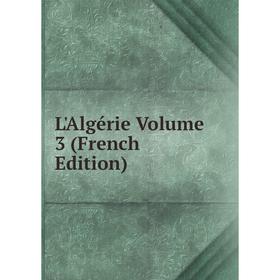 

Книга L'Algérie Volume 3