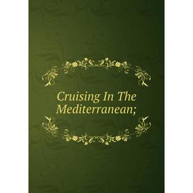 

Книга Cruising In The Mediterranean