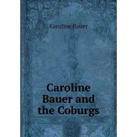 

Книга Caroline Bauer and the Coburgs