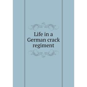 

Книга Life in a German crack regiment