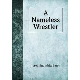 

Книга A Nameless Wrestler