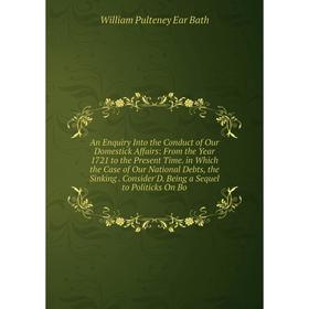 

Книга An Enquiry Into the Conduct of Our Domestick Affairs