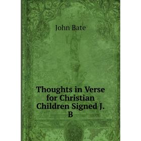 

Книга Thoughts in Verse for Christian Children Signed J.B