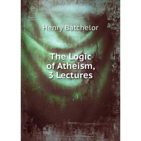 

Книга The Logic of Atheism, 3 Lectures