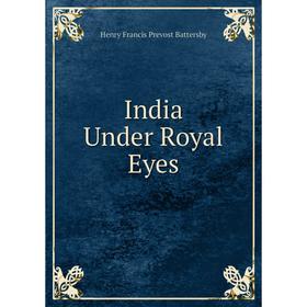

Книга India Under Royal Eyes