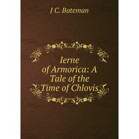

Книга Ierne of Armorica: A Tale of the Time of Chlovis