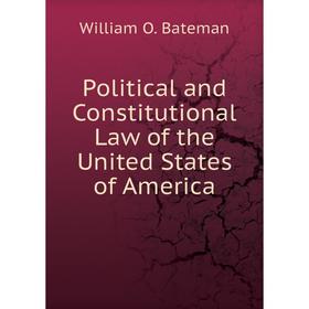 

Книга Political and Constitutional Law of the United States of America