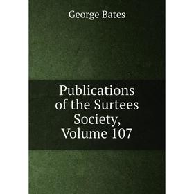 

Книга Publications of the Surtees Society, Volume 107