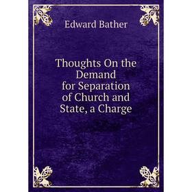 

Книга Thoughts On the Demand for Separation of Church and State, a Charge