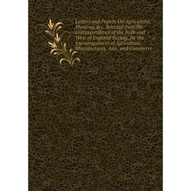 

Книга Letters and Papers On Agriculture, Planting Selected from the Correspondence of the Bath and West of England Society, for the Encouragement