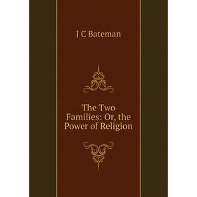 

Книга The Two Families: Or, the Power of Religion