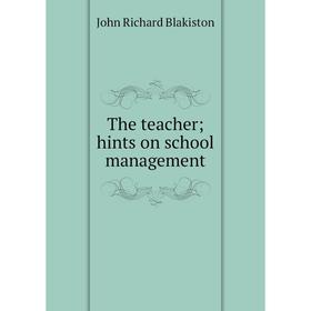 

Книга The teacher; hints on school management