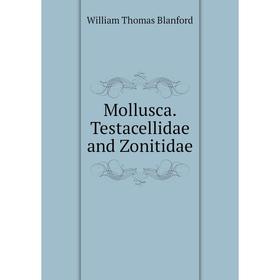 

Книга Mollusca Testacellidae and Zonitidae
