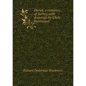

Книга Dariel, a romance of Surrey, with drawings by Chris Hammond