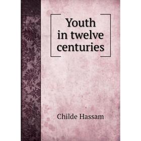 

Книга Youth in twelve centuries