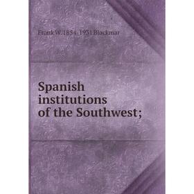 

Книга Spanish institutions of the Southwest