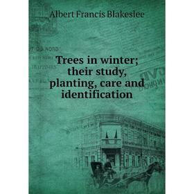 

Книга Trees in winter; their study, planting, care and identification