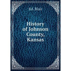 

Книга History of Johnson County, Kansas