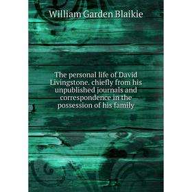 

Книга The personal life of David Livingstone. chiefly from his unpublished journals and correspondence in the possession of his family