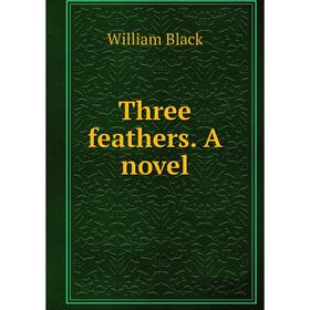 

Книга Three feathers. A novel