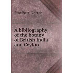 

Книга A bibliography of the botany of British India and Ceylon