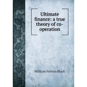 

Книга Ultimate finance: a true theory of co-operation