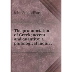 

Книга The pronunciation of Greek; accent and quantity: a philological inquiry