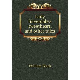 

Книга Lady Silverdale's sweetheart, and other tales