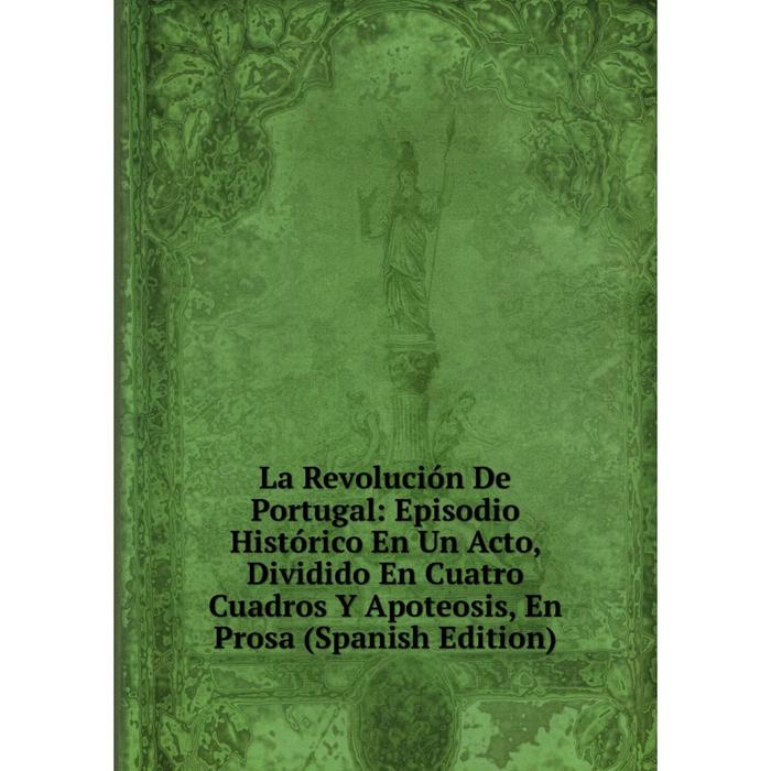 фото Книга la revolución de portugal: episodio histórico en un acto, dividido en cuatro cuadros y apoteosis, en prosa nobel press