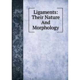 

Книга Ligaments: Their Nature And Morphology