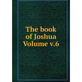

Книга The book of Joshua Volume v.6