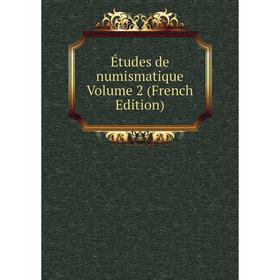 

Книга Études de numismatique Volume 2 (French Edition)