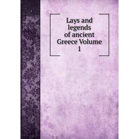 

Книга Lays and legends of ancient Greece Volume 1