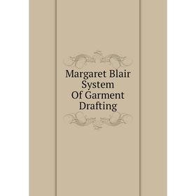 

Книга Margaret Blair System Of Garment Drafting