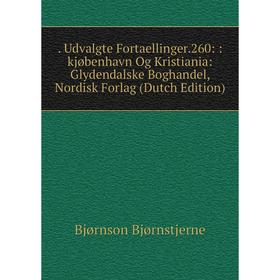 

Книга Udvalgte Fortaellinger.260::kjøbenhavn Og Kristiania: Glydendalske Boghandel, Nordisk Forlag (Dutch Edition)