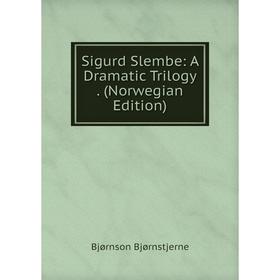 

Книга Sigurd Slembe: A Dramatic Trilogy. (Norwegian Edition)