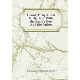 

Книга Ovind, Tr by S and E Hjerleid With the Eagle's Nest And the Father