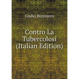 

Книга Contro La Tubercolosi (Italian Edition)